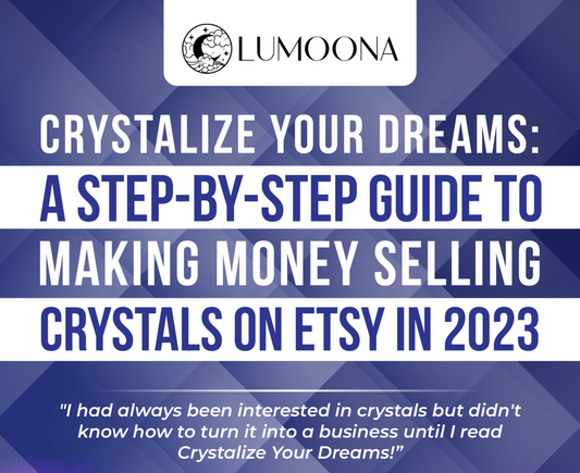Crystalize Your Dreams: A Step-by-Step Guide to Making Money Selling Crystals on Etsy in 2023 (eBook)